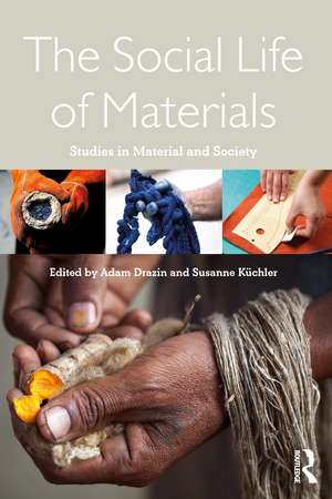 The Social Life of Materials: Studies in Materials and Society de Adam Drazin