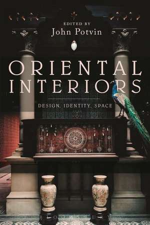 Oriental Interiors: Design, Identity, Space de John Potvin