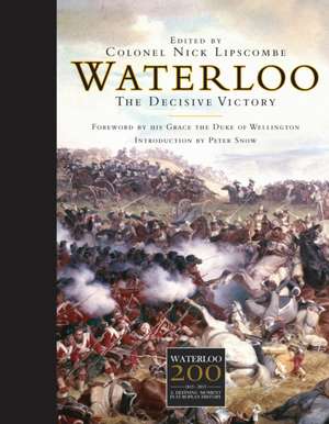 Waterloo: The Decisive Victory de Colonel Nick Lipscombe