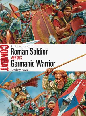 Roman Soldier vs Germanic Warrior: 1st Century AD de Lindsay Powell