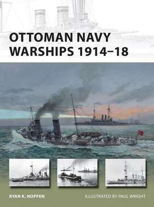 Ottoman Navy Warships 1914–18 de Ryan K. Noppen