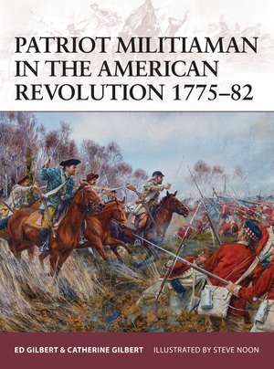 Patriot Militiaman in the American Revolution 1775–82 de Ed Gilbert