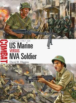 US Marine vs NVA Soldier: Vietnam 1967–68 de David R. Higgins