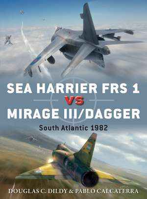 Sea Harrier FRS 1 vs Mirage III/Dagger: South Atlantic 1982 de Douglas C. Dildy