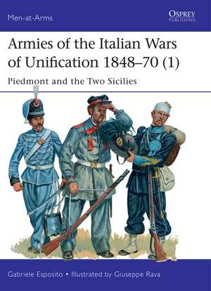 Armies of the Italian Wars of Unification 1848–70 (1): Piedmont and the Two Sicilies de Gabriele Esposito