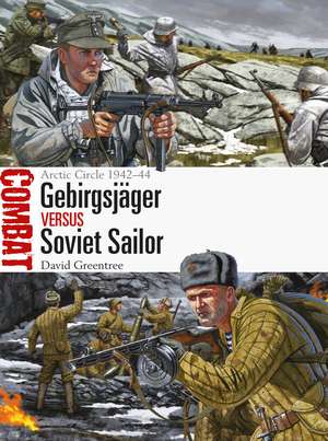 Gebirgsjäger vs Soviet Sailor: Arctic Circle 1942–44 de David Greentree