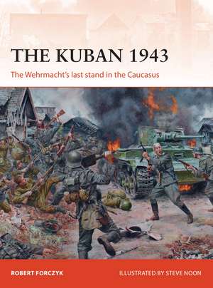 The Kuban 1943: The Wehrmacht's last stand in the Caucasus de Robert Forczyk