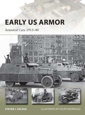 Early US Armor: Armored Cars 1915–40 de Steven J. Zaloga