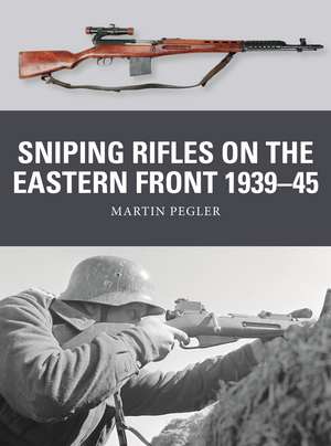 Sniping Rifles on the Eastern Front 1939–45 de Martin Pegler