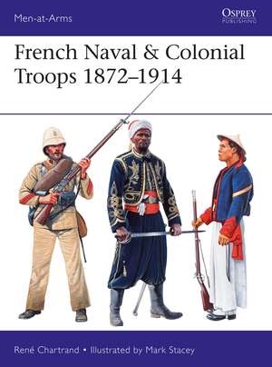 French Naval & Colonial Troops 1872–1914 de René Chartrand