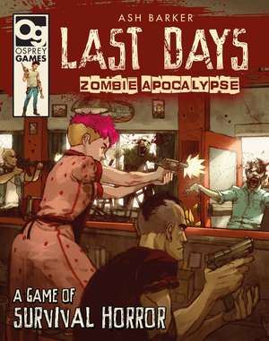 Last Days: Zombie Apocalypse: A Game of Survival Horror de Ash Barker