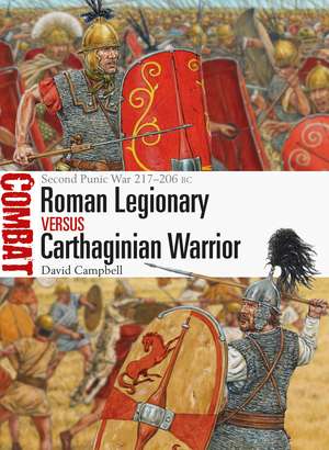 Roman Legionary vs Carthaginian Warrior: Second Punic War 217–206 BC de David Campbell