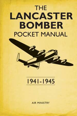 The Lancaster Bomber Pocket Manual: 1941-1945 de Martin Robson