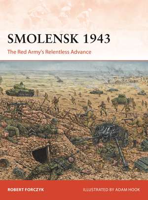 Smolensk 1943: The Red Army's Relentless Advance de Robert Forczyk