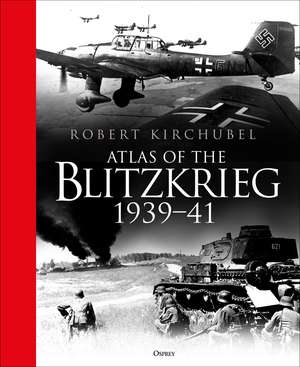 Atlas of the Blitzkrieg: 1939–41 de Robert Kirchubel