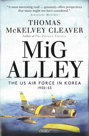 MiG Alley: The US Air Force in Korea, 1950–53 de Thomas McKelvey Cleaver