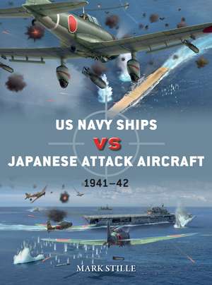 US Navy Ships vs Japanese Attack Aircraft: 1941–42 de Mark Stille