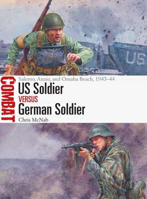 US Soldier vs German Soldier: Salerno, Anzio, and Omaha Beach, 1943–44 de Chris McNab