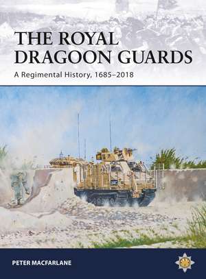 The Royal Dragoon Guards: A Regimental History, 1685–2018 de Peter Macfarlane