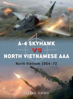 A-4 Skyhawk vs North Vietnamese AAA: North Vietnam 1964–72 de Peter E. Davies