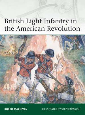 British Light Infantry in the American Revolution de Robbie MacNiven