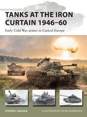 Tanks at the Iron Curtain 1946–60: Early Cold War armor in Central Europe de Steven J. Zaloga