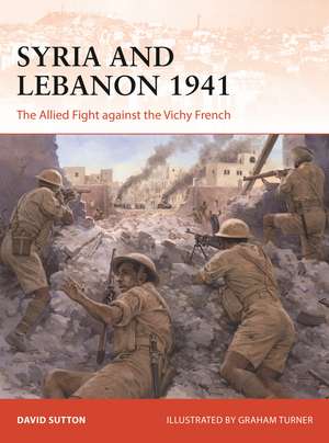 Syria and Lebanon 1941: The Allied Fight against the Vichy French de Dr David Sutton