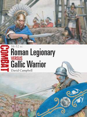 Roman Legionary vs Gallic Warrior: 58–52 BC de David Campbell