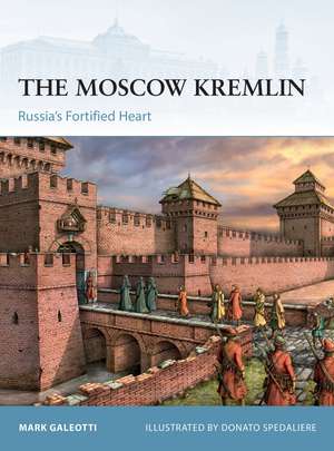 The Moscow Kremlin: Russia’s Fortified Heart de Mark Galeotti