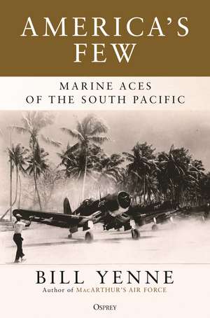 America's Few: Marine Aces of the South Pacific de Bill Yenne