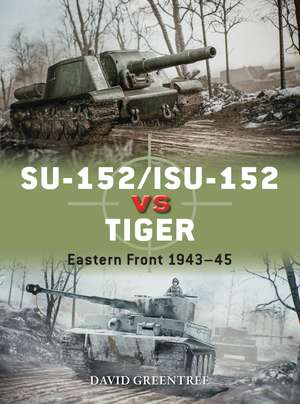 SU-152/ISU-152 vs Tiger: Eastern Front 1943–45 de David Greentree