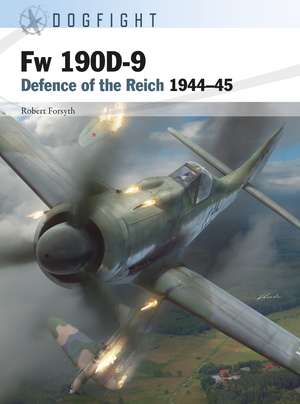 Fw 190D-9: Defence of the Reich 1944–45 de Robert Forsyth