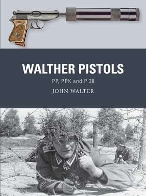 Walther Pistols: PP, PPK and P 38 de John Walter