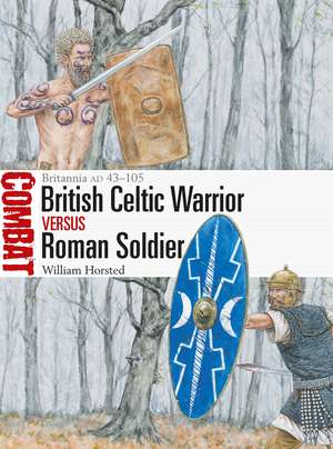 British Celtic Warrior vs Roman Soldier: Britannia AD 43–105 de William Horsted