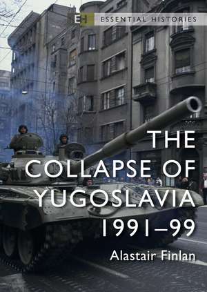 The Collapse of Yugoslavia: 1991–99 de Professor Alastair Finlan