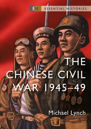 The Chinese Civil War: 1945–49 de Michael Lynch