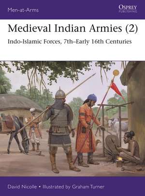 Medieval Indian Armies (2): Indo-Islamic Forces, 7th–Early 16th Centuries de Dr David Nicolle