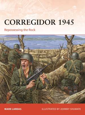 Corregidor 1945: Repossessing the Rock de Mark Lardas