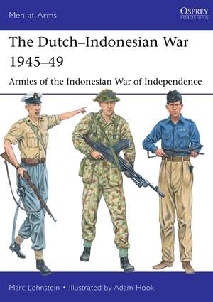 The Dutch–Indonesian War 1945–49: Armies of the Indonesian War of Independence de Dr Marc Lohnstein