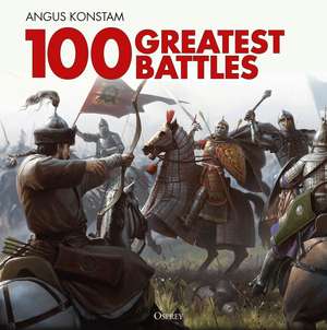 100 Greatest Battles de Angus Konstam