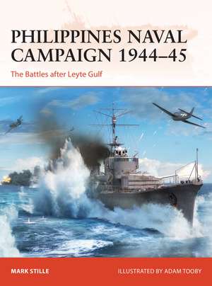 Philippines Naval Campaign 1944–45: The Battles After Leyte Gulf de Mark Stille