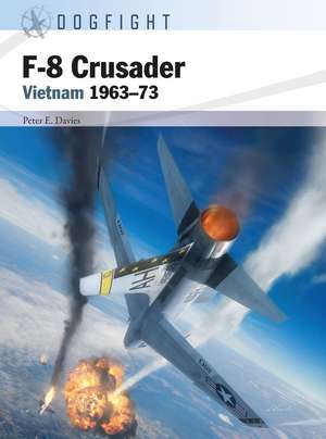 F-8 Crusader: Vietnam 1963–73 de Peter E. Davies