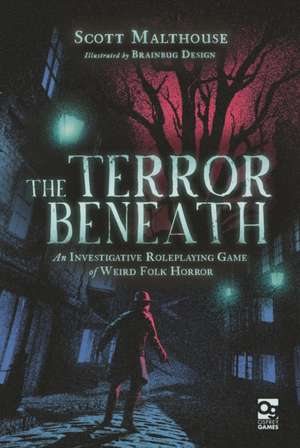 The Terror Beneath: An Investigative Roleplaying Game of Weird Folk Horror de Scott Malthouse