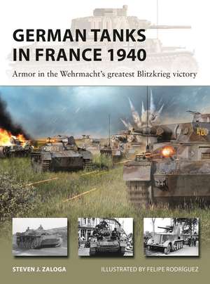 German Tanks in France 1940: Armor in the Wehrmacht's greatest Blitzkrieg victory de Steven J. Zaloga