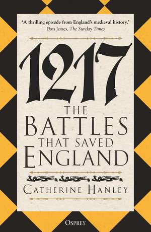 1217: The Battles that Saved England de Dr Catherine Hanley