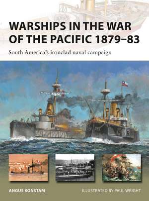 Warships in the War of the Pacific 1879–83: South America's ironclad naval campaign de Angus Konstam