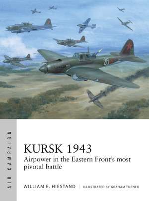Kursk 1943: Airpower in the Eastern Front's most pivotal battle de William E. Hiestand