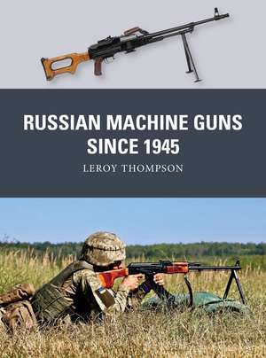 Russian Machine Guns Since 1945 de Leroy Thompson