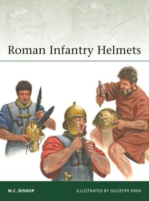 Roman Infantry Helmets de M C Bishop