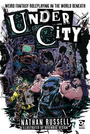 UnderCity: Weird Fantasy Roleplaying in the World Beneath de Nathan Russell
